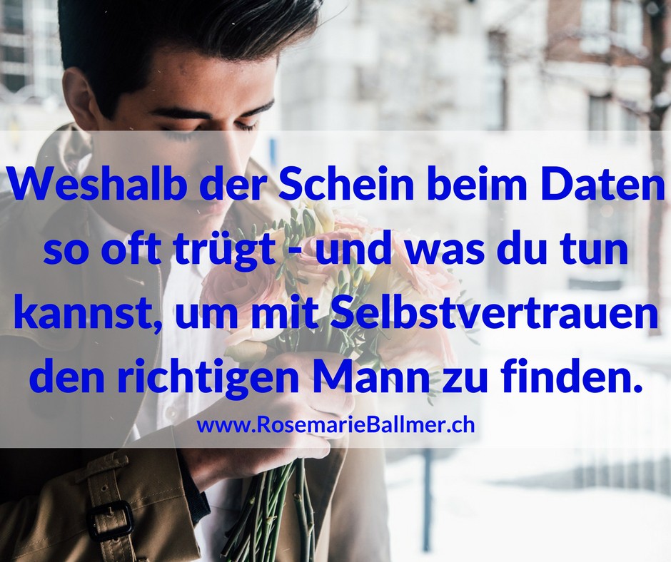 Weshalb der Schein beim Daten so oft trügt - und was du tun kannst, um mit Selbstvertrauen den richtigen Mann zu finden.