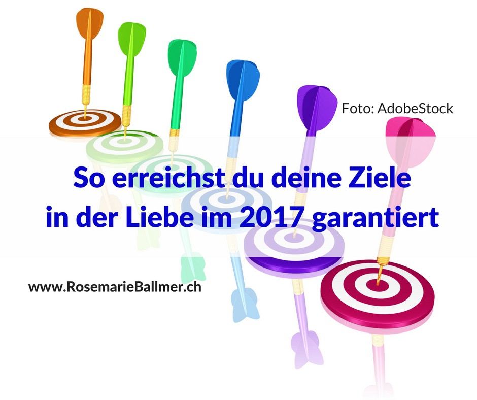 So erreichst du deine Ziele in der Liebe im 2017 garantiert