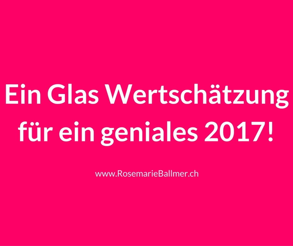 Ein Glas Wertschätzung für ein geniales 2017